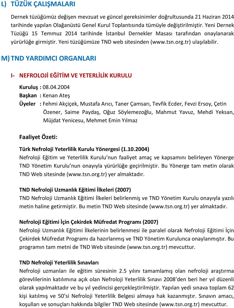 M) TND YARDIMCI ORGANLARI I- NEFROLOJİ EĞİTİM VE YETERLİLİK KURULU Kuruluş : 08.04.