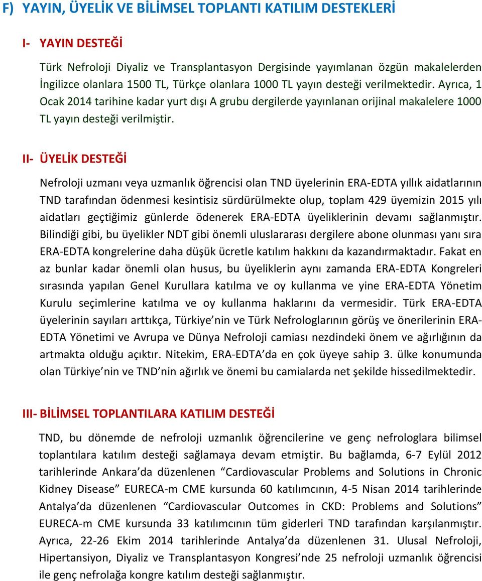 II- ÜYELİK DESTEĞİ ef oloji uz anı veya uz anlı öğ encisi olan D üyele inin ERA- D A yıllı aidatla ının D ta afından öden esi esintisiz sü dü ül e te olup, toplam 429 üye izin 2015 yılı aidatla ı