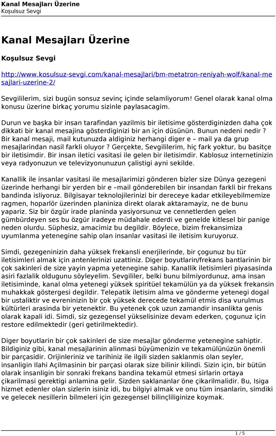 Durun ve başka bir insan tarafindan yazilmis bir iletisime gösterdiginizden daha çok dikkati bir kanal mesajina gösterdiginizi bir an için düsünün. Bunun nedeni nedir?