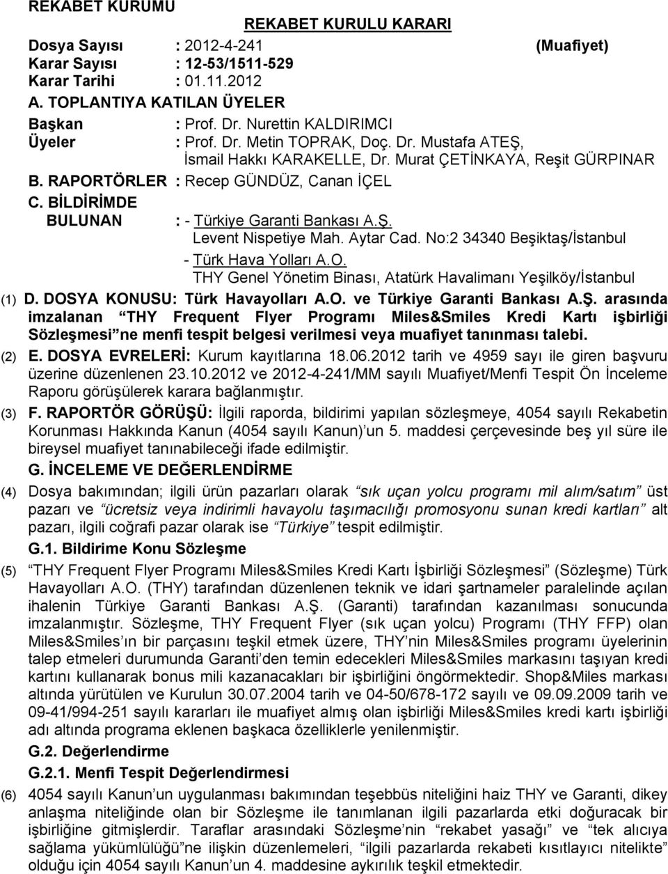 BİLDİRİMDE BULUNAN : - Türkiye Garanti Bankası A.Ş. Levent Nispetiye Mah. Aytar Cad. No:2 34340 Beşiktaş/İstanbul - Türk Hava Yolları A.O.