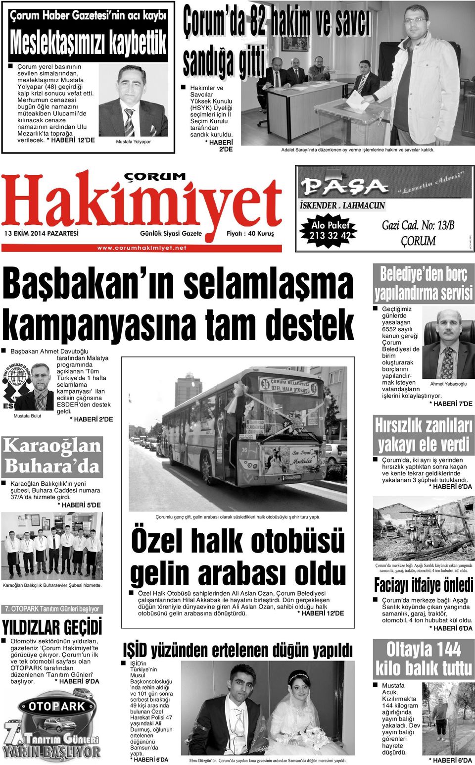 * HABERÝ 12 DE Mustafa Yolyapar Çorum da 82 hakim ve savcý sandýða gitti Hakimler ve Savcýlar Yüksek Kunulu (HSYK) Üyeliði seçimleri için Ýl Seçim Kurulu tarafýndan sandýk kuruldu.