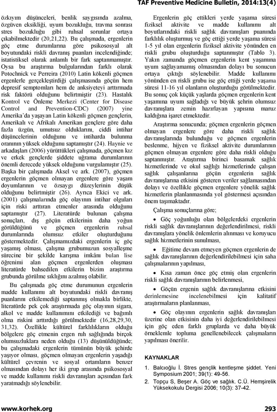 Oysa bu araştırma bulgularından farklı olarak Potochnick ve Perreira (2010) Latin kökenli göçmen ergenlerle gerçekleştirdiği çalışmasında göçün hem depresif semptomları hem de anksiyeteyi arttırmada