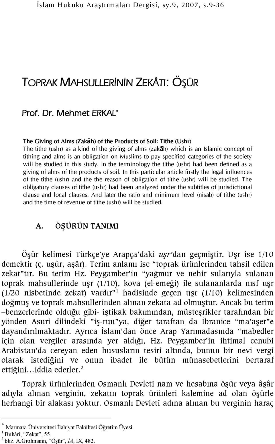 on Muslims to pay specified categories of the society will be studied in this study. In the terminology the tithe (ushr) had been defined as a giving of alms of the products of soil.