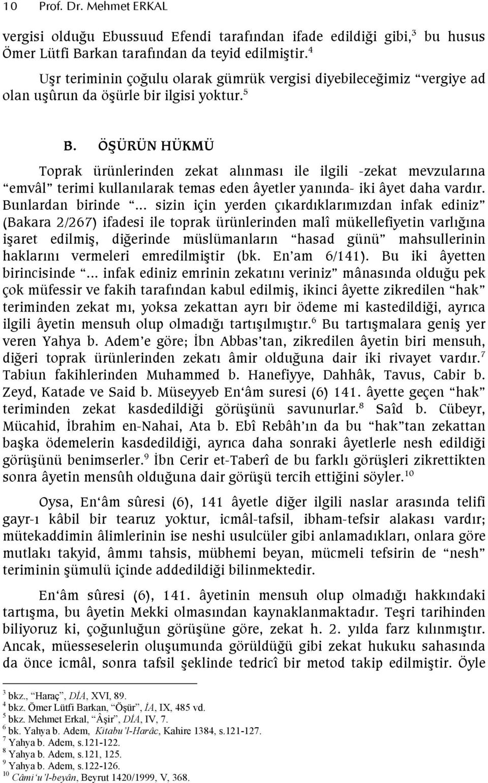 ÖŞÜRÜN HÜKMÜ Toprak ürünlerinden zekat alınması ile ilgili -zekat mevzularına emvâl terimi kullanılarak temas eden âyetler yanında- iki âyet daha vardır. Bunlardan birinde.