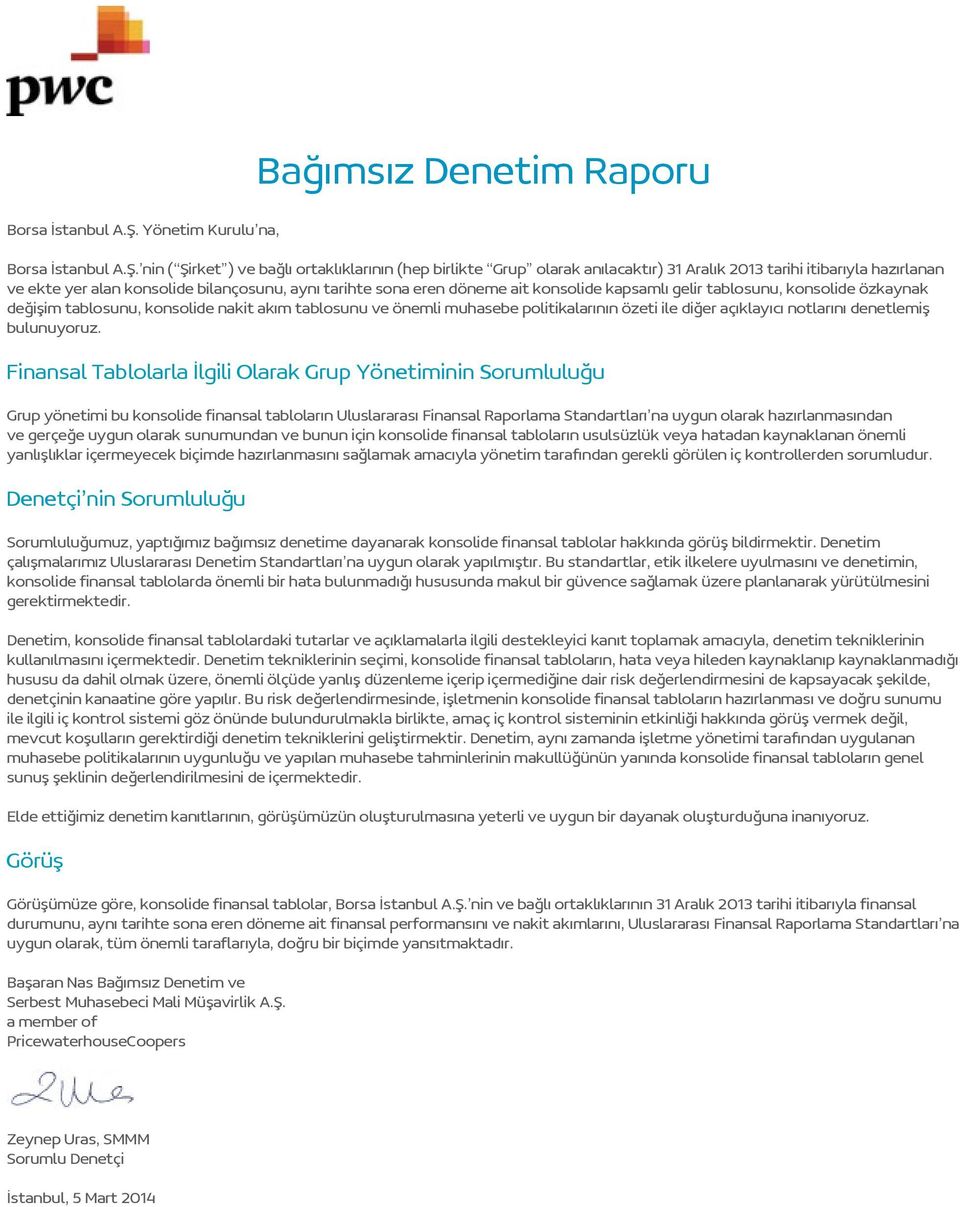 hazırlanmasından ve gerçeğe uygun olarak sunumundan ve bunun için konsolide finansal tabloların usulsüzlük veya hatadan kaynaklanan önemli yanlışlıklar içermeyecek biçimde hazırlanmasını sağlamak