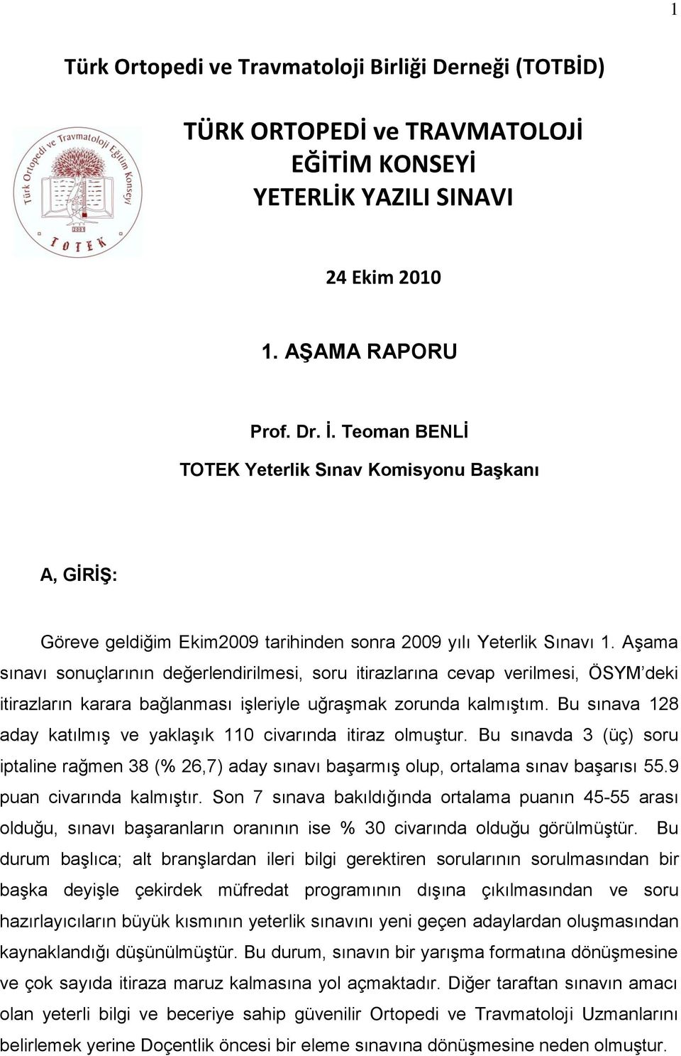 AĢama sınavı sonuçlarının değerlendirilmesi, soru itirazlarına cevap verilmesi, ÖSYM deki itirazların karara bağlanması iģleriyle uğraģmak zorunda kalmıģtım.