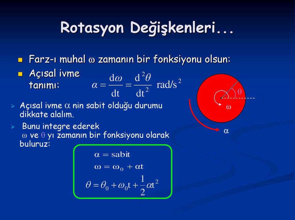 tanıı: α dω dt d θ dt Açısal ive nin sabit olduğu duruu