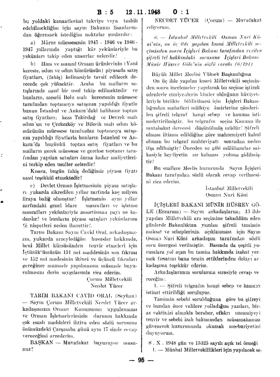 kâr yekûnlariyle bu yekûnları takip eden unsurlar nelerdir/ b) Ham ve mamul Orman ürünlerinin (Yani kereste, odun ve odun kömürünün) piyasada satış fiyatları, (fahiş) kelimesiyle tavsif edilecek