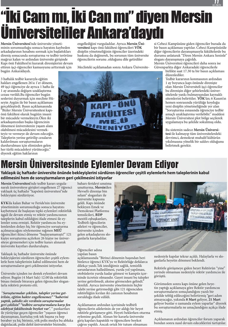 arttırmak için bugün Ankara daydı. 3 haftalık tedbir kararıyla eğitim hakları engellenen 26'sı 1'er dönem, 49 işçi-öğrenciye de ayrıca 1 hafta ile 1 ay arasında değişen uzaklaştırma cezası verildi.