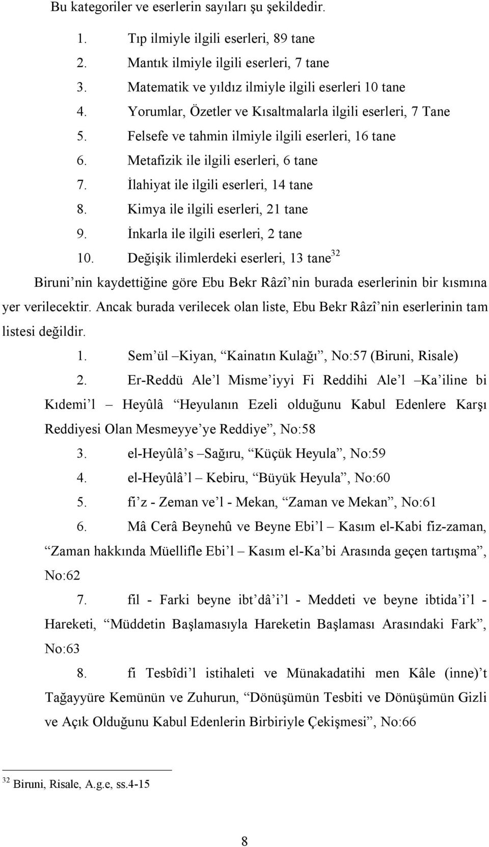 Kimya ile ilgili eserleri, 21 tane 9. İnkarla ile ilgili eserleri, 2 tane 10.