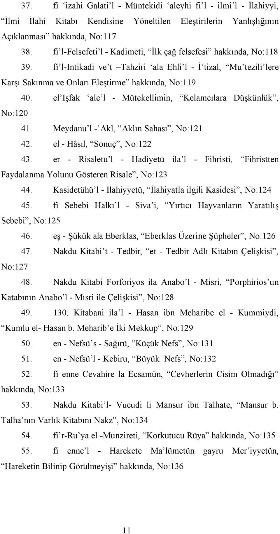 el Işfak ale l - Mütekellimin, Kelamcılara Düşkünlük, No:120 41. Meydanu l - Akl, Aklın Sahası, No:121 42. el - Hâsıl, Sonuç, No:122 43.