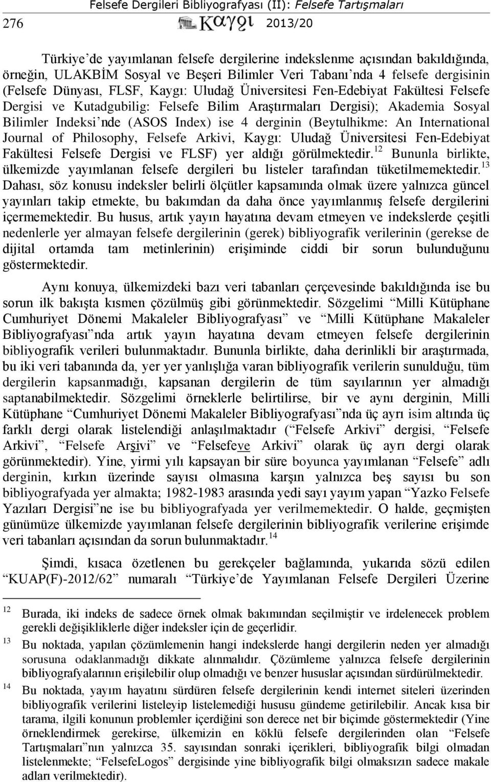 An International Journal of Philosophy, Felsefe Arkivi, Kaygı: Uludağ Üniversitesi Fen-Edebiyat Fakültesi Felsefe Dergisi ve FLSF) yer aldığı görülmektedir.