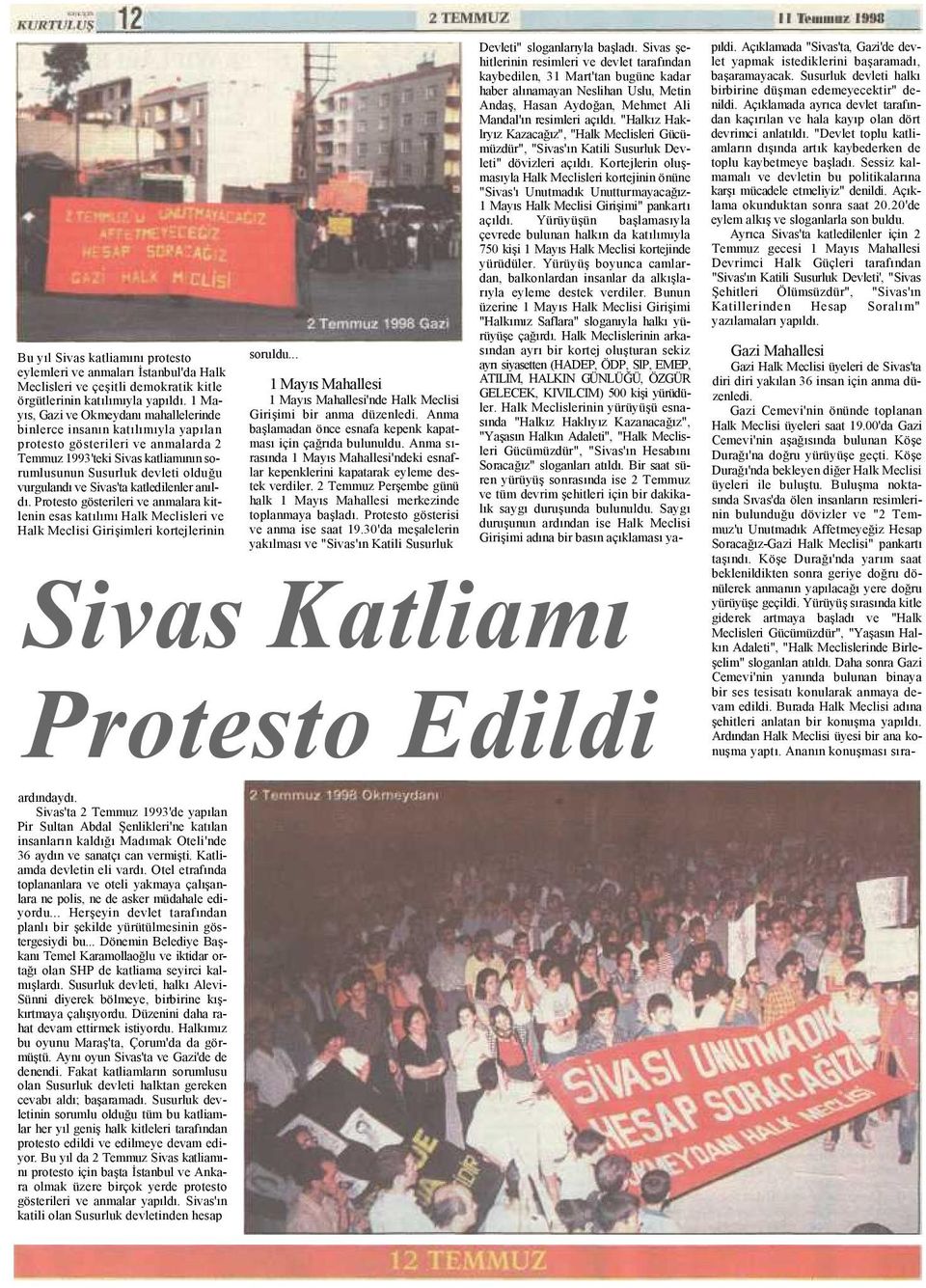 ve Sivas'ta katledilenler anıldı. Protesto gösterileri ve anmalara kitlenin esas katılımı Halk Meclisleri ve Halk Meclisi Girişimleri kortejlerinin ardındaydı.