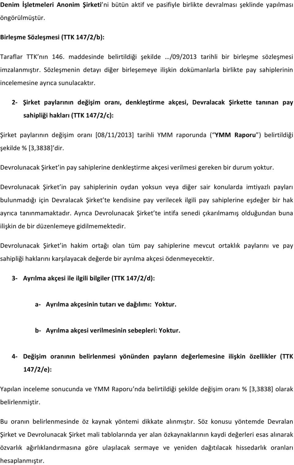 Sözleşmenin detayı diğer birleşemeye ilişkin dokümanlarla birlikte pay sahiplerinin incelemesine ayrıca sunulacaktır.