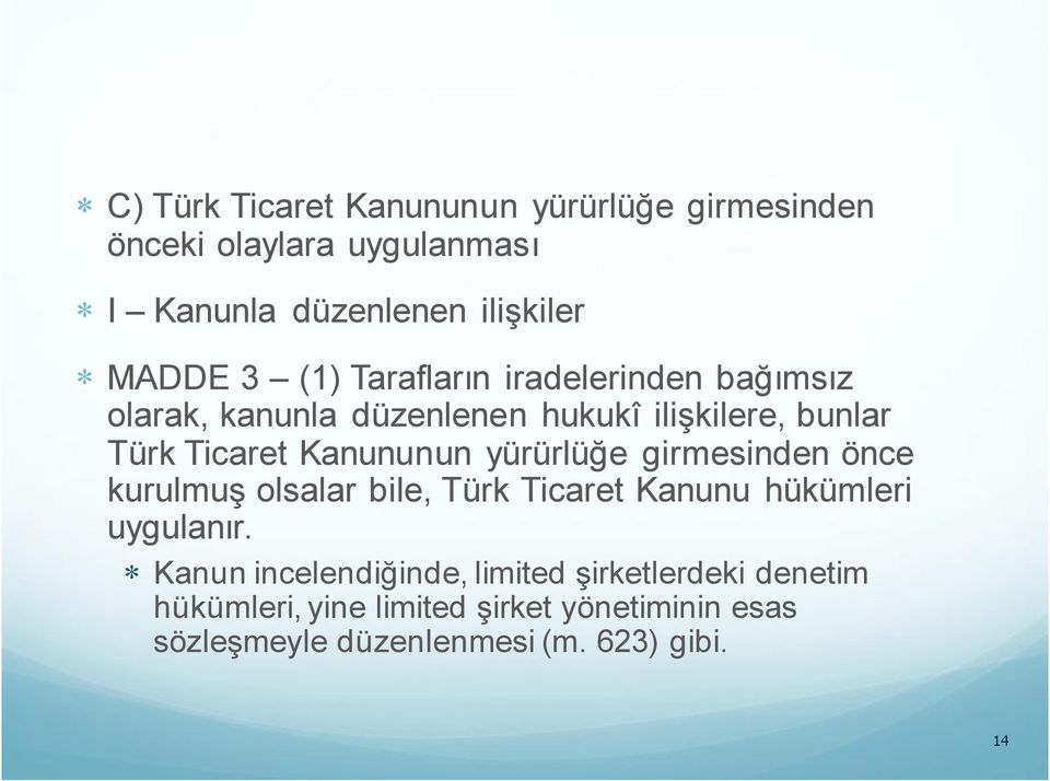 yürürlüğe girmesinden önce kurulmuş olsalar bile, Türk Ticaret Kanunu hükümleri uygulanır.
