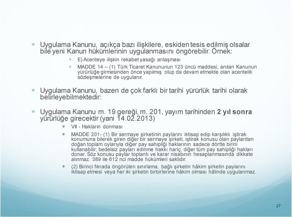 sözleşmelerine de uygulanır. Uygulama Kanunu, bazen de çok farklı bir tarihi yürürlük tarihi olarak belirleyebilmektedir: Uygulama Kanunu m. 19 gereği, m.