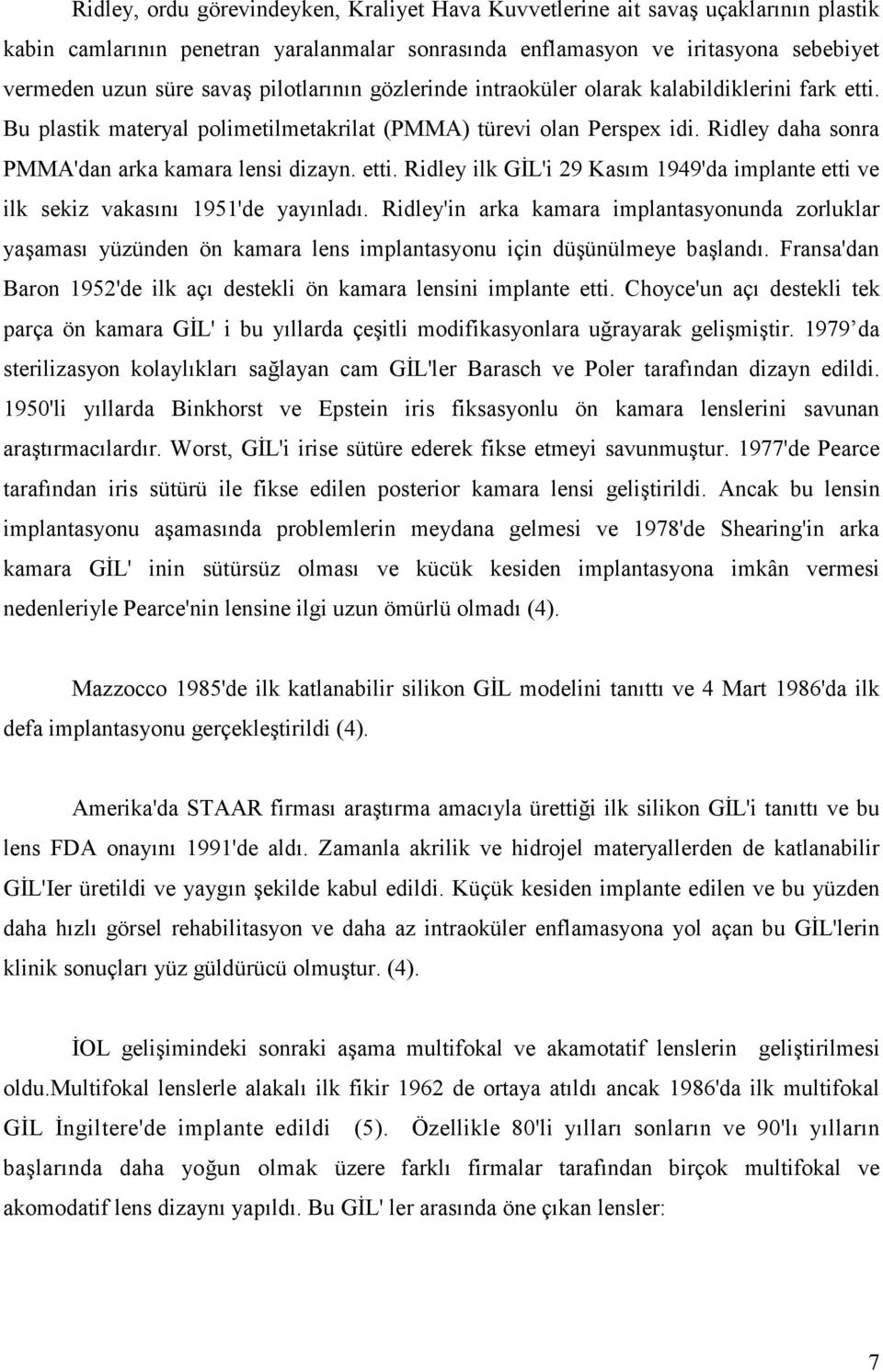 etti. Ridley ilk GĐL'i 29 Kasım 1949'da implante etti ve ilk sekiz vakasını 1951'de yayınladı.