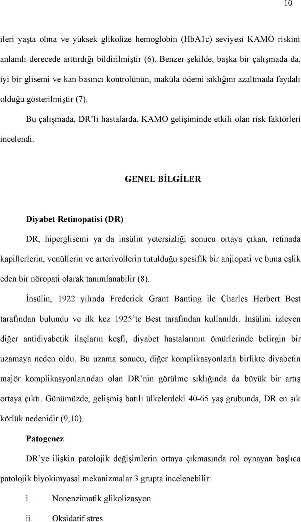 Bu çalışmada, DR li hastalarda, KAMÖ gelişiminde etkili olan risk faktörleri incelendi.