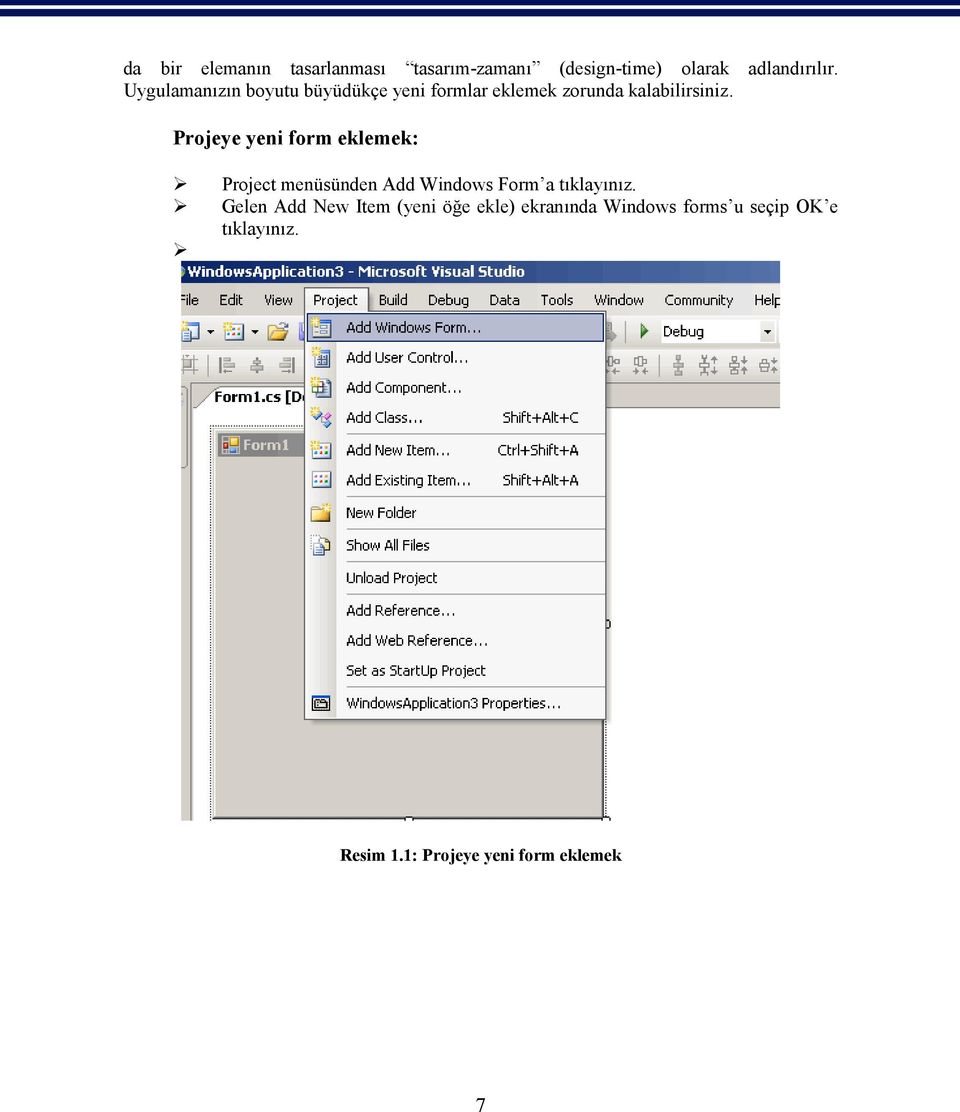 Projeye yeni form eklemek: Project menüsünden Add Windows Form a tıklayınız.