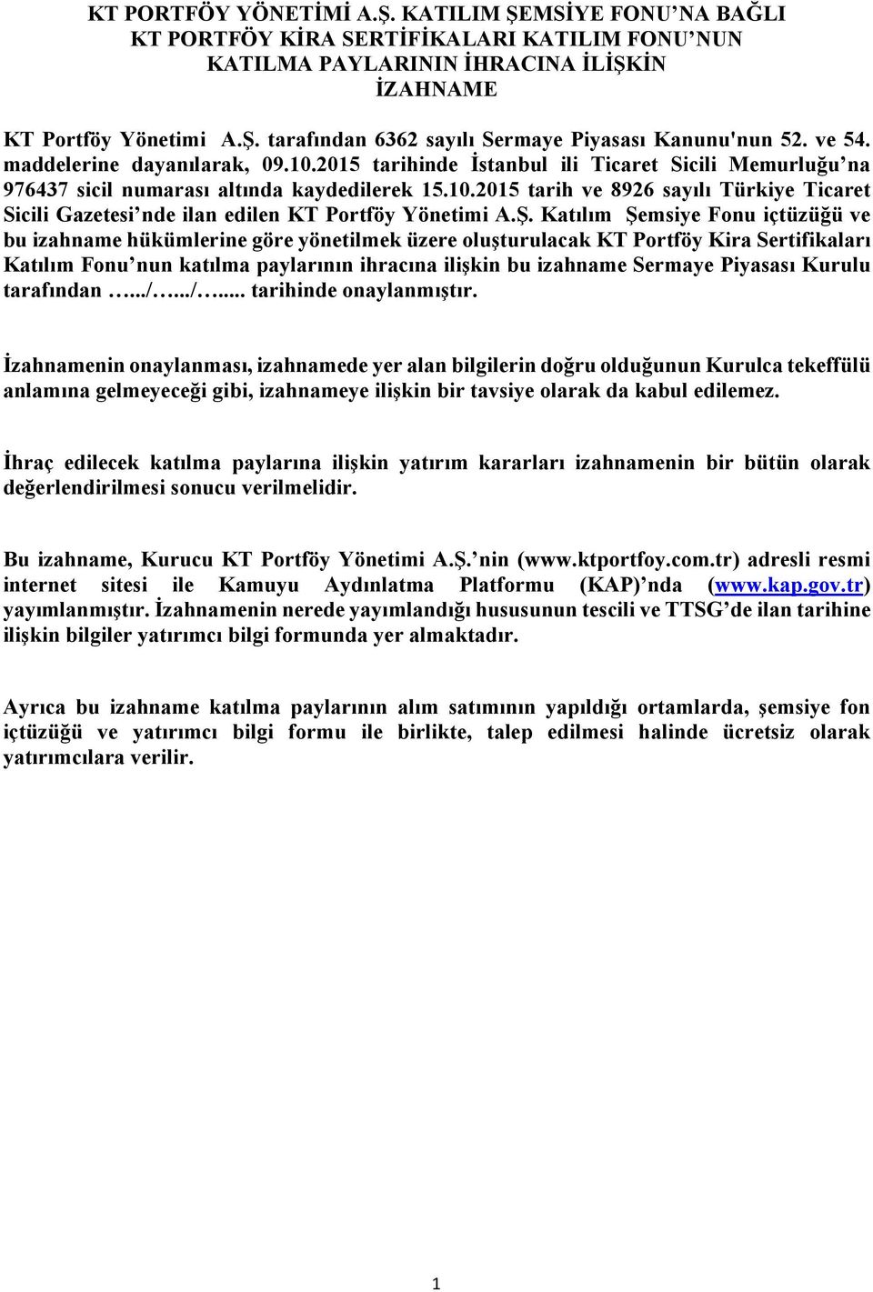 Ş. Katılım Şemsiye Fonu içtüzüğü ve bu izahname hükümlerine göre yönetilmek üzere oluşturulacak KT Portföy Kira Sertifikaları Katılım Fonu nun katılma paylarının ihracına ilişkin bu izahname Sermaye