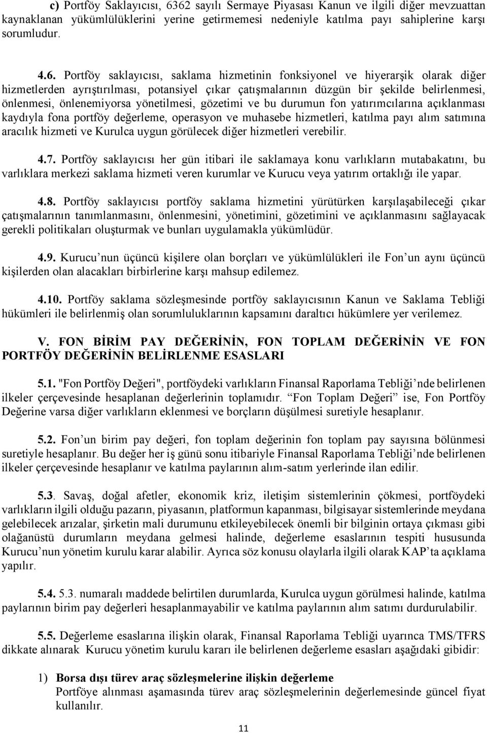 hizmetinin fonksiyonel ve hiyerarşik olarak diğer hizmetlerden ayrıştırılması, potansiyel çıkar çatışmalarının düzgün bir şekilde belirlenmesi, önlenmesi, önlenemiyorsa yönetilmesi, gözetimi ve bu