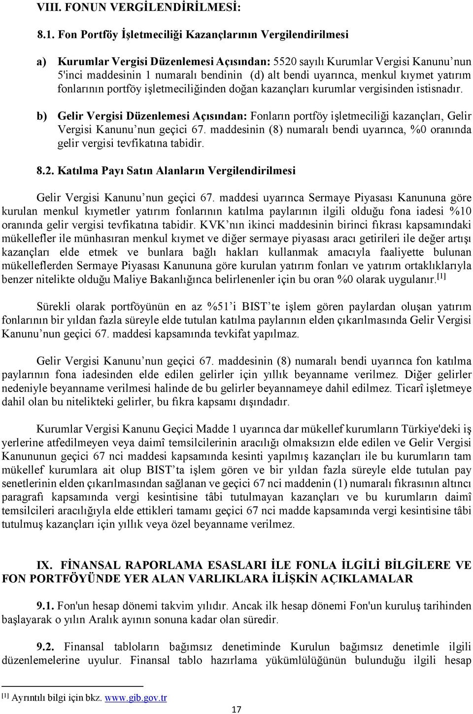 uyarınca, menkul kıymet yatırım fonlarının portföy işletmeciliğinden doğan kazançları kurumlar vergisinden istisnadır.