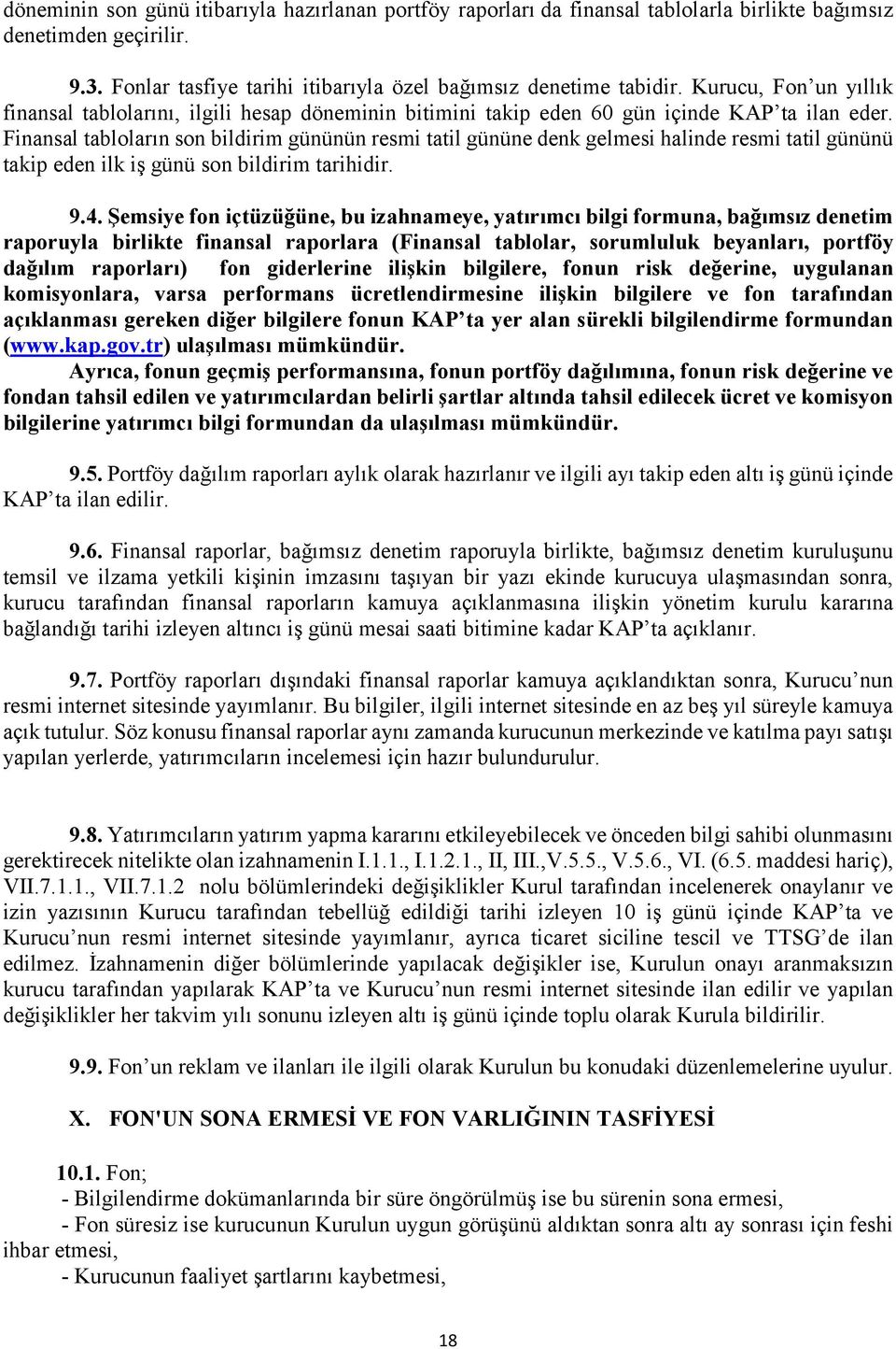 Finansal tabloların son bildirim gününün resmi tatil gününe denk gelmesi halinde resmi tatil gününü takip eden ilk iş günü son bildirim tarihidir. 9.4.