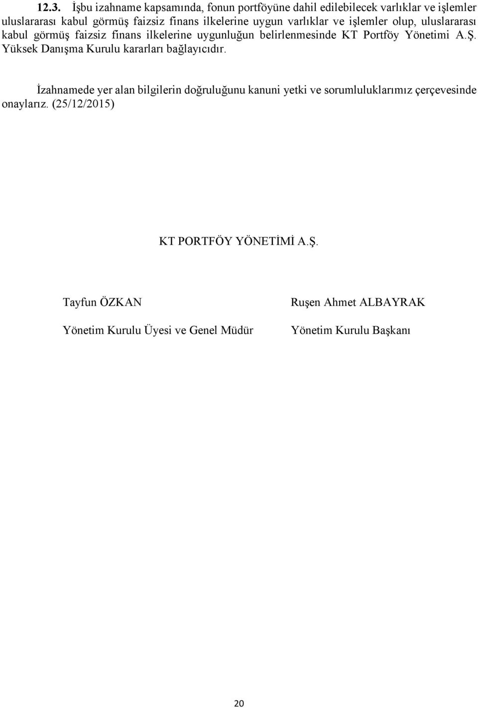 Yönetimi A.Ş. Yüksek Danışma Kurulu kararları bağlayıcıdır.