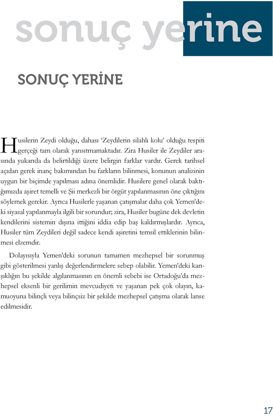 Gerek tarihsel açıdan gerek inanç bakımından bu farkların bilinmesi, konunun analizinin uygun bir biçimde yapılması adına önemlidir.