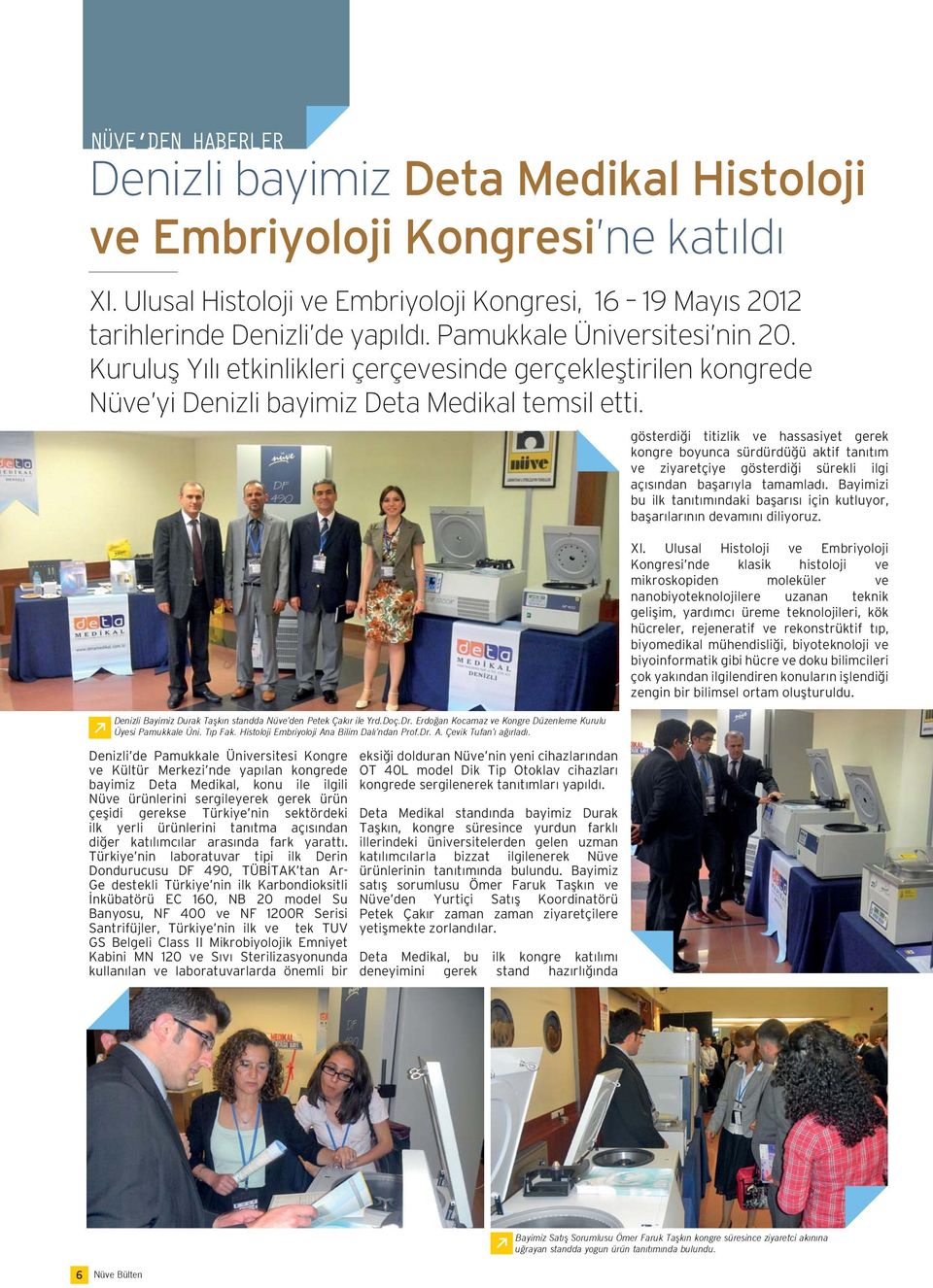Denizli de Pamukkale Üniversitesi Kongre ve Kültür Merkezi nde yapılan kongrede bayimiz Deta Medikal, konu ile ilgili Nüve ürünlerini sergileyerek gerek ürün çeşidi gerekse Türkiye nin sektördeki ilk