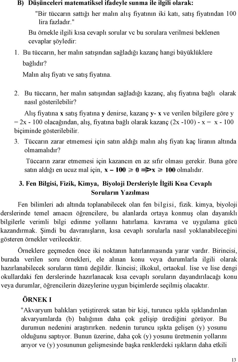 Malın alış fiyatı ve satış fiyatına. 2. Bu tüccarın, her malın satışından sağladığı kazanç, alış fiyatına bağlı olarak nasıl gösterilebilir?