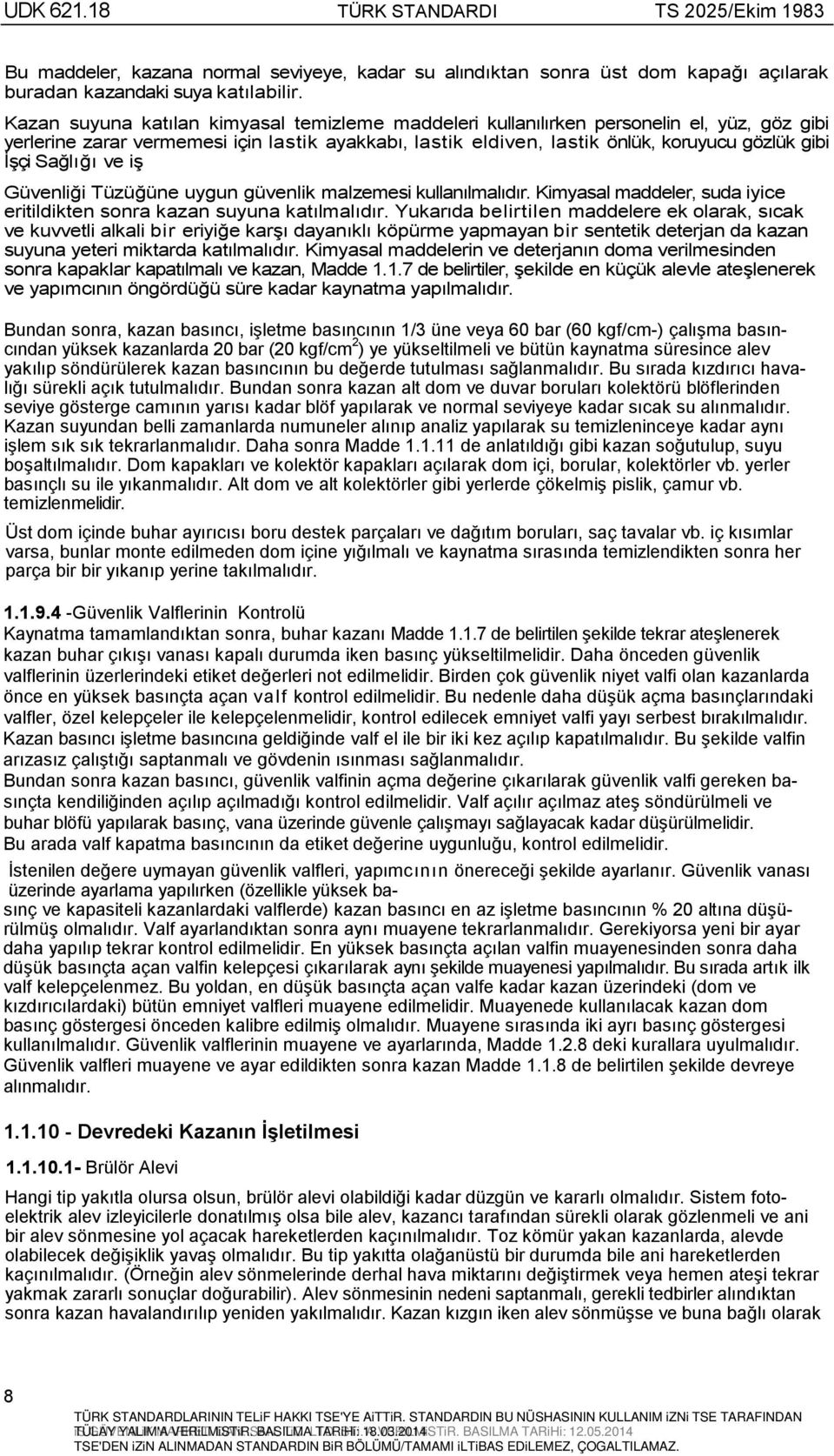 Sağlõğõ ve iş Güvenliği Tüzüğüne uygun güvenlik malzemesi kullanõlmalõdõr. Kimyasal maddeler, suda iyice eritildikten sonra kazan suyuna katõlmalõdõr.