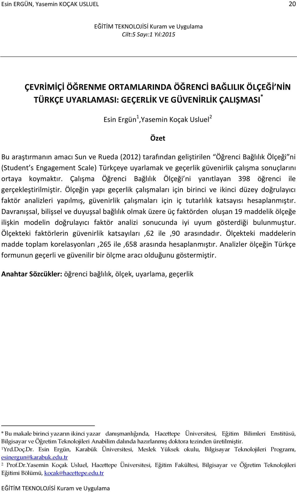 geçerlik güvenirlik çalışma sonuçlarını ortaya koymaktır. Çalışma Öğrenci Bağlılık Ölçeği ni yanıtlayan 398 öğrenci ile gerçekleştirilmiştir.