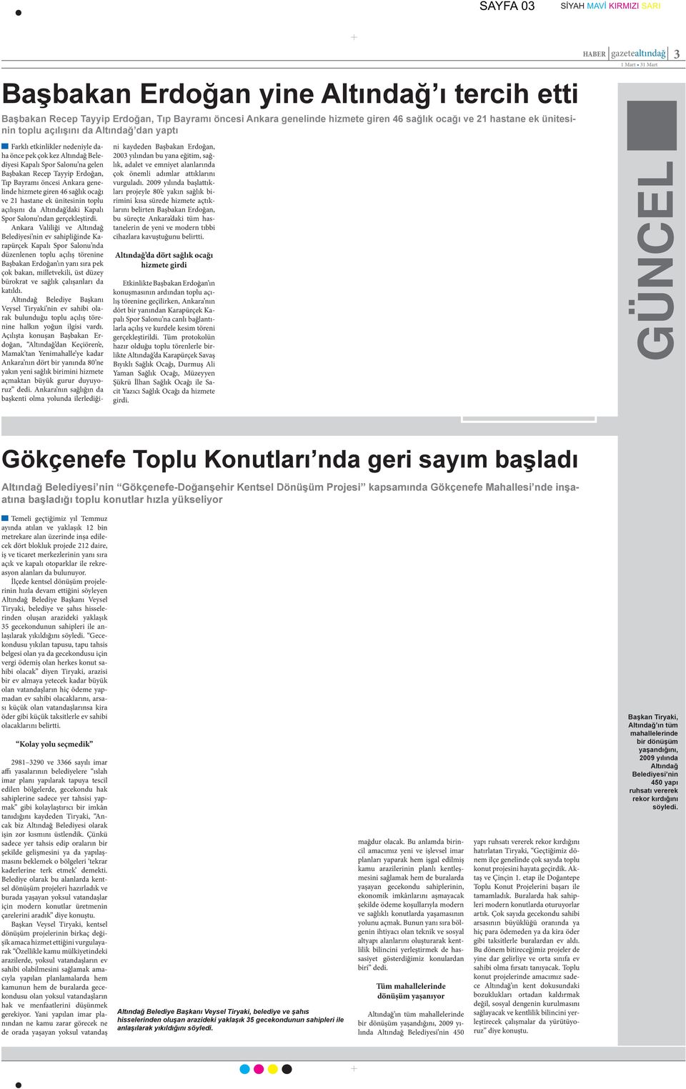 Ankara genelinde hizmete giren 46 sağlık ocağı ve 21 hastane ek ünitesinin toplu açılışını da Altındağ daki Kapalı Spor Salonu ndan gerçekleştirdi.