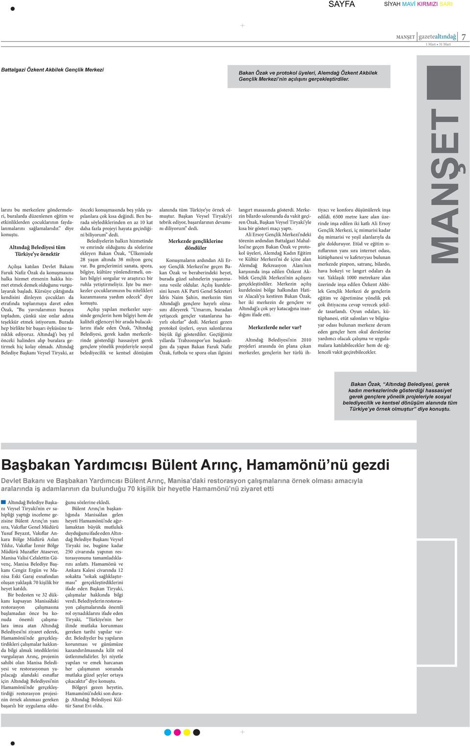 Altındağ Belediyesi tüm Türkiye ye örnektir Açılışa katılan Devlet Bakanı Faruk Nafiz Özak da konuşmasına halka hizmet etmenin hakka hizmet etmek demek olduğunu vurgulayarak başladı.