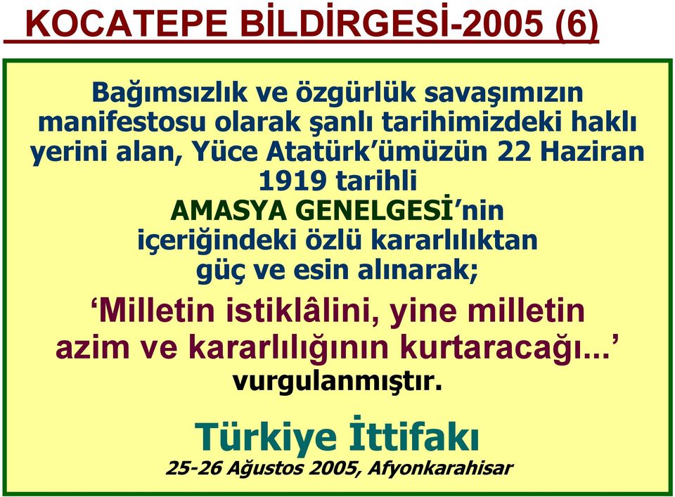 nin içeriğindeki özlü kararlılıktan güç ve esin alınarak; Milletin istiklâlini, yine milletin