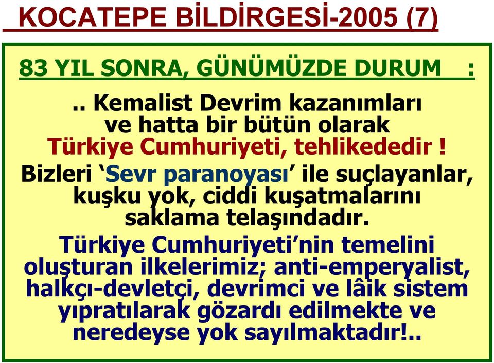 Bizleri Sevr paranoyası ile suçlayanlar, kuşku yok, ciddi kuşatmalarını saklama telaşındadır.