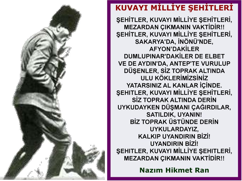 DÜŞENLER, SİZ TOPRAK ALTINDA ULU KÖKLERİMİZSİNİZ YATARSINIZ AL KANLAR İÇİNDE.