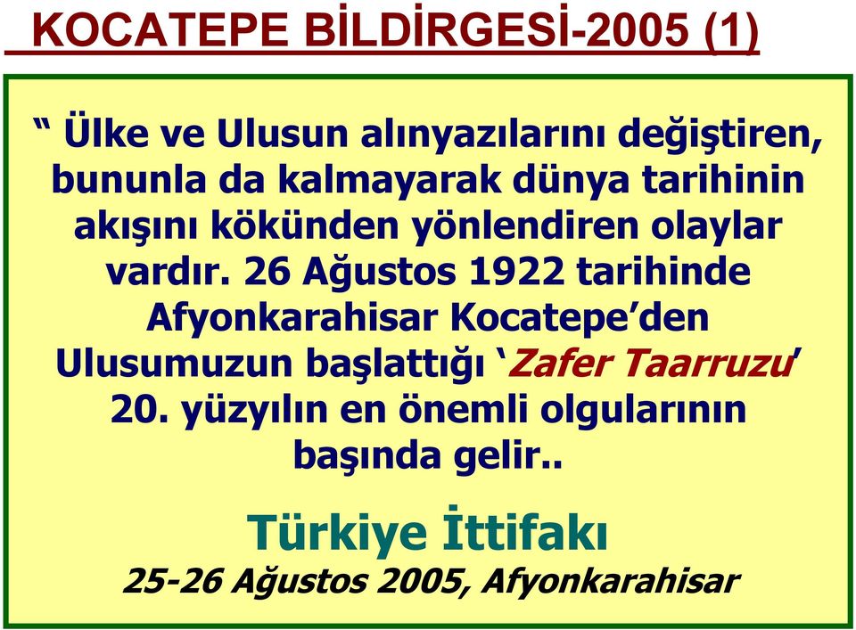 26 Ağustos 1922 tarihinde Afyonkarahisar Kocatepe den Ulusumuzun başlattığı Zafer