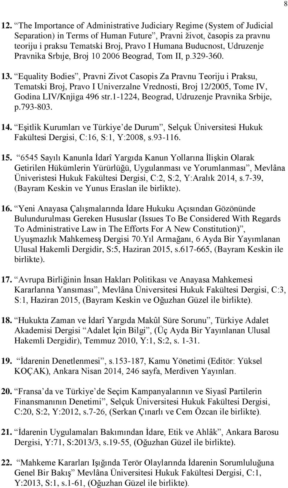 Equality Bodies, Pravni Zivot Casopis Za Pravnu Teoriju i Praksu, Tematski Broj, Pravo I Univerzalne Vrednosti, Broj 12/2005, Tome IV, Godina LIV/Knjiga 496 str.