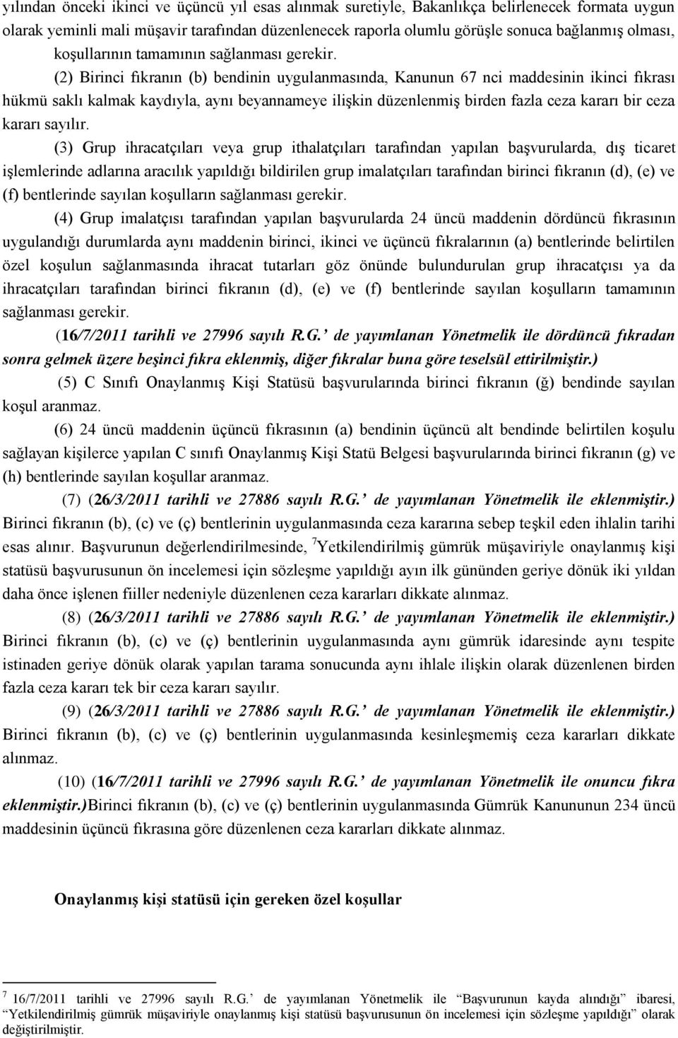 (2) Birinci fıkranın (b) bendinin uygulanmasında, Kanunun 67 nci maddesinin ikinci fıkrası hükmü saklı kalmak kaydıyla, aynı beyannameye iliģkin düzenlenmiģ birden fazla ceza kararı bir ceza kararı