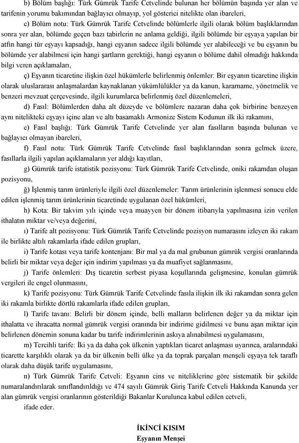 kapsadığı, hangi eģyanın sadece ilgili bölümde yer alabileceği ve bu eģyanın bu bölümde yer alabilmesi için hangi Ģartların gerektiği, hangi eģyanın o bölüme dahil olmadığı hakkında bilgi veren