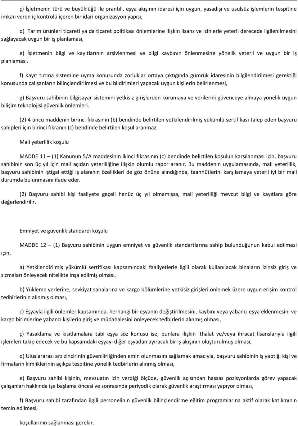 arşivlenmesi ve bilgi kaybının önlenmesine yönelik yeterli ve uygun bir iş planlaması, f) Kayıt tutma sistemine uyma konusunda zorluklar ortaya çıktığında gümrük idaresinin bilgilendirilmesi