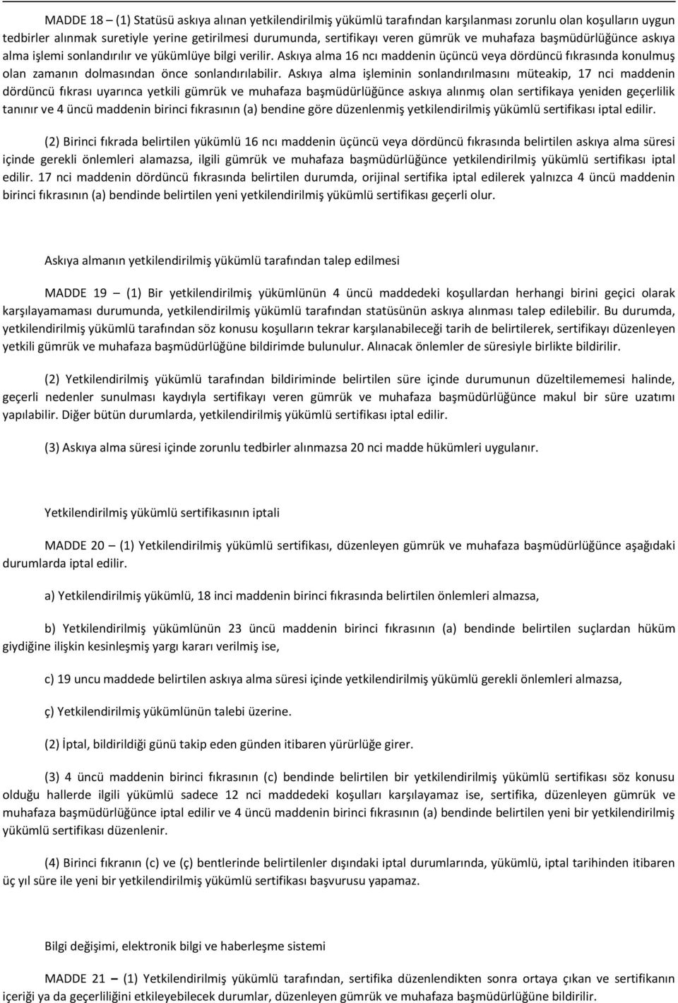 Askıya alma 16 ncı maddenin üçüncü veya dördüncü fıkrasında konulmuş olan zamanın dolmasından önce sonlandırılabilir.