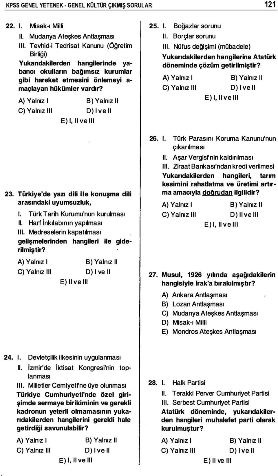 C) Yalnız iii D) i ve ii E) I, ii ve iii 23. Türkiye'de yazı dili Ile konuşma dili arasındaki uyumsuzluk, I. Türk Tarih Kurumu'nun kurulması II. Harf inkılabının yapılması III.