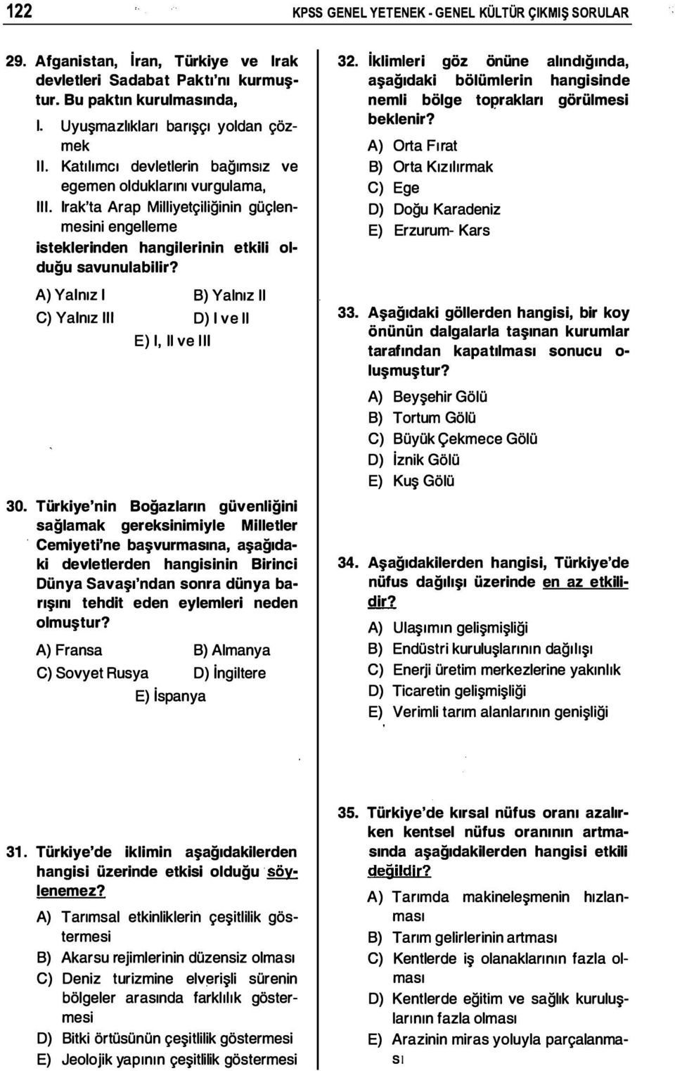 C) Yalnız III D) i ve ii E) I, ii ve iii Türkiye'nin Boğazların güvenliğini sağlamak gereksinimiyle Milletler.