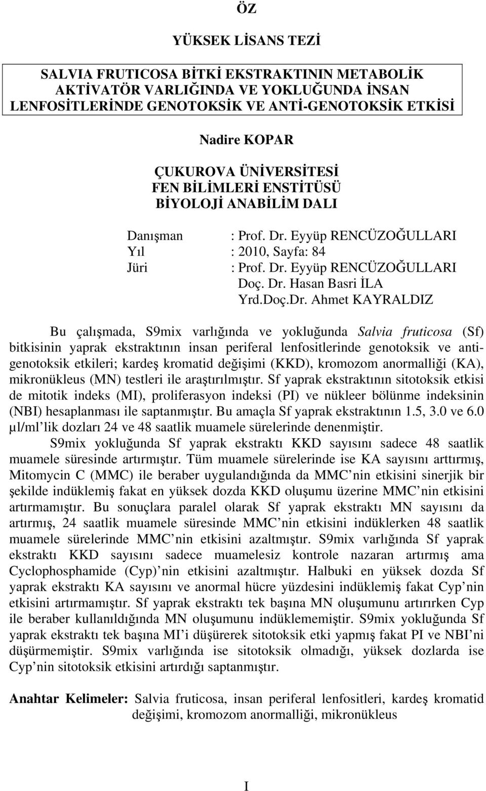 Eyyüp RENCÜZOĞULLARI Yıl : 2010, Sayfa: 84 Jüri : Prof. Dr.