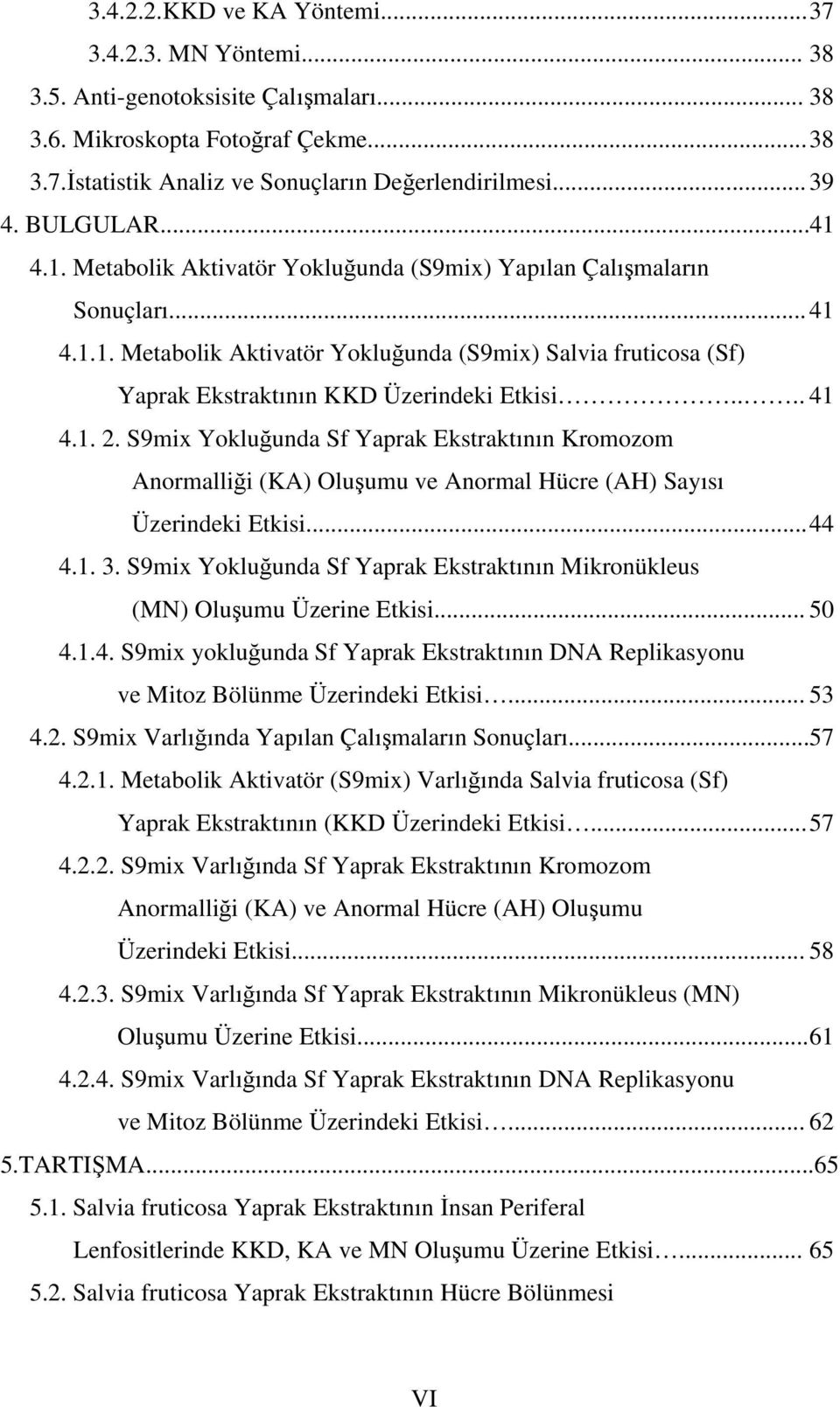 ... 41 4.1. 2. S9mix Yokluğunda Sf Yaprak Ekstraktının Kromozom Anormalliği (KA) Oluşumu ve Anormal Hücre (AH) Sayısı Üzerindeki Etkisi... 44 4.1. 3.