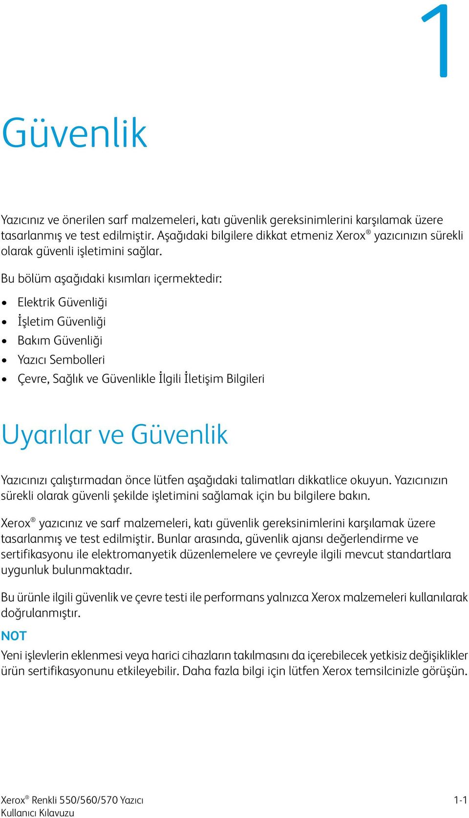 Bu bölüm aşağıdaki kısımları içermektedir: Elektrik Güvenliği İşletim Güvenliği Bakım Güvenliği Yazıcı Sembolleri Çevre, Sağlık ve Güvenlikle İlgili İletişim Bilgileri Uyarılar ve Güvenlik Yazıcınızı