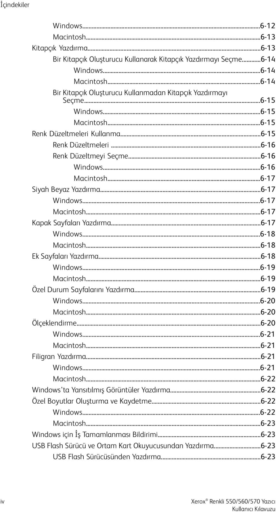 ..6-16 Windows...6-16 Macintosh...6-17 Siyah Beyaz Yazdırma...6-17 Windows...6-17 Macintosh...6-17 Kapak Sayfaları Yazdırma...6-17 Windows...6-18 Macintosh...6-18 Ek Sayfaları Yazdırma...6-18 Windows.